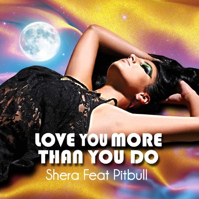 Love Me More Than You Do [feat. Pitbull]/Shera