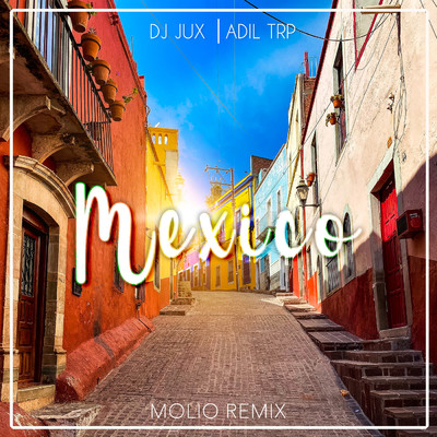 Mexico (featuring ADIL TRP／Molio Remix)/DJ JUX