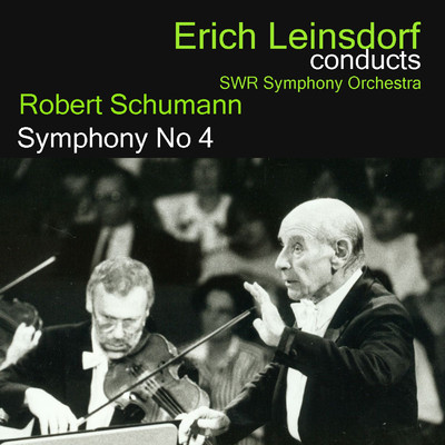 Erich Leinsdorf Conducts Schumann: Symphony No. 4/Erich Leinsdorf & SWR Symphony Orchestra