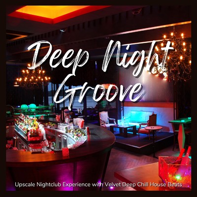 Deep Night Groove - ラグジュアリーなナイトラウンジ気分を豪華でおしゃれなチルハウスで/Cafe lounge resort