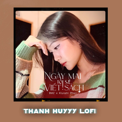 Ngay Mai Toi Se Viet Sach (Thanh Huyy Lofi - Beat)/BMZ & Kiyoshi Phan