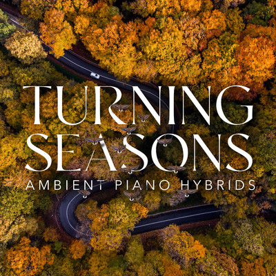 アルバム/Turning Seasons - Ambient Piano Hybrids/iSeeMusic, iSee Cinematic