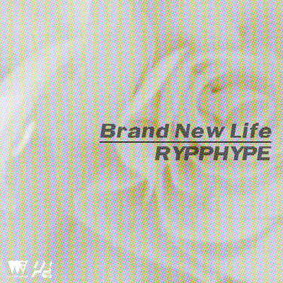 Brand New Life/RYPPHYPE