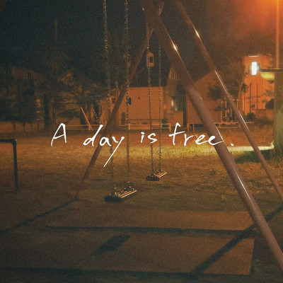 A day is free ./こすけ