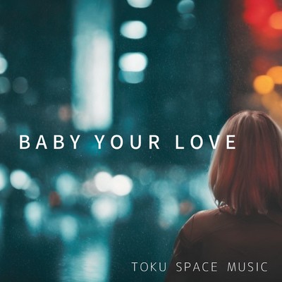 シングル/BABY YOUR LOVE/TOKU SPACE MUSIC