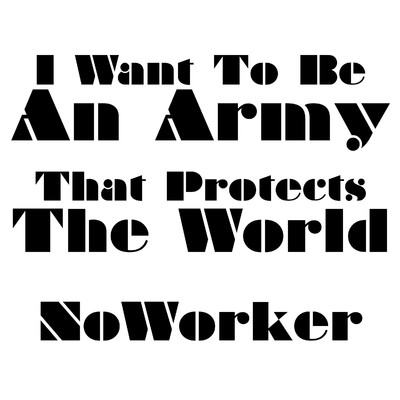 I Want To Be An Army That Protects The World/NoWorker
