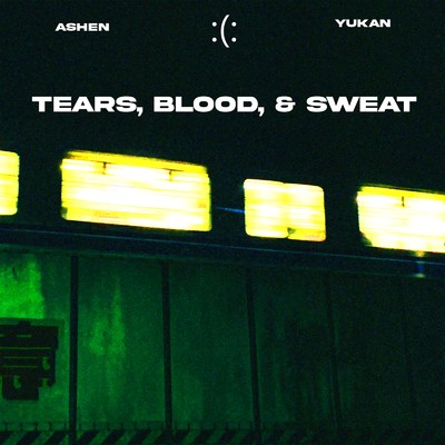 Tears, Blood, & Sweat/yukan & Ashen