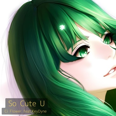 シングル/So Cute U (feat. KeyDyne)/Ci flower