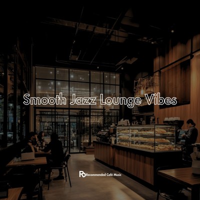 Smooth Jazz Lounge Vibes/カフェ音楽ジャズおすすめ