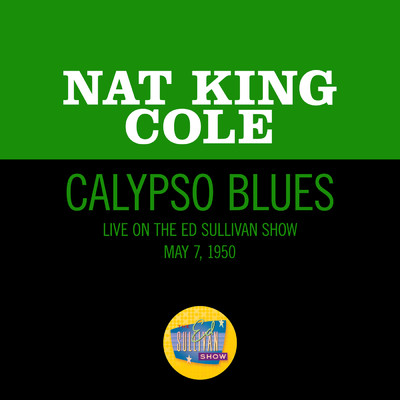 Calypso Blues (Live On The Ed Sullivan Show, May 7, 1950)/Nat King Cole