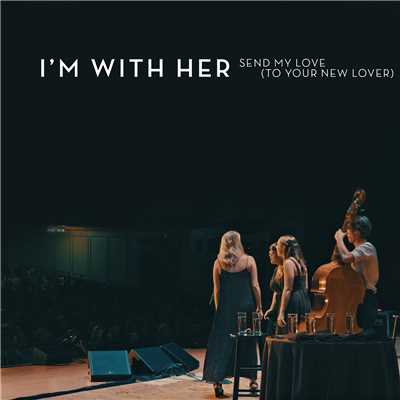 Send My Love (To Your New Lover) (featuring Paul Kowert／Live)/I'm With Her