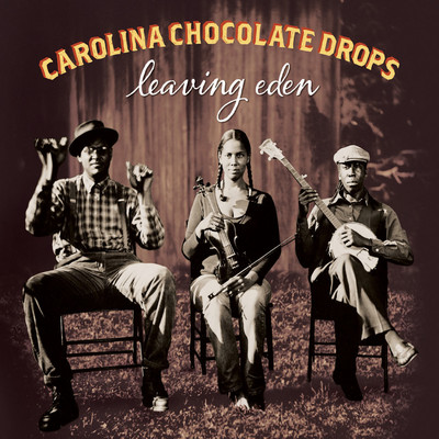 Leaving Eden/Carolina Chocolate Drops