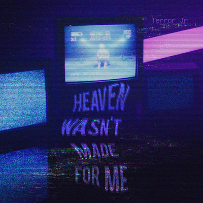 Heaven Wasn't Made For Me/Terror Jr