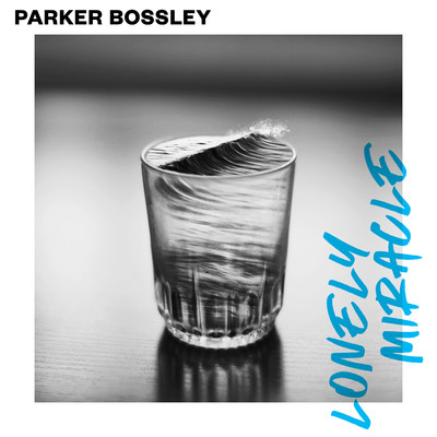Lonely Miracle (Alternate Version)/Parker Bossley