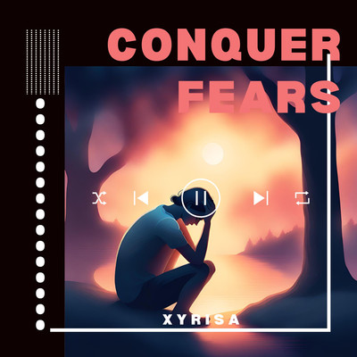 Conquer fears/Xyrisa