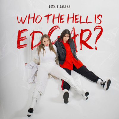 シングル/Who the Hell Is Edgar？/TEYA & SALENA