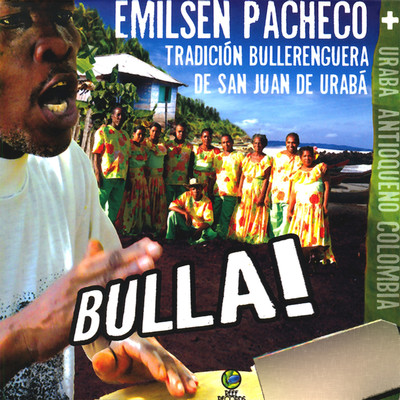 Bulla！/Emilsen Pacheco & Tradicion Bullerenguera de San Juan de Uraba