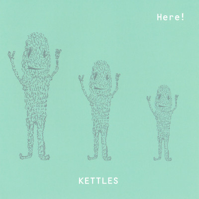 Here！/KETTLES
