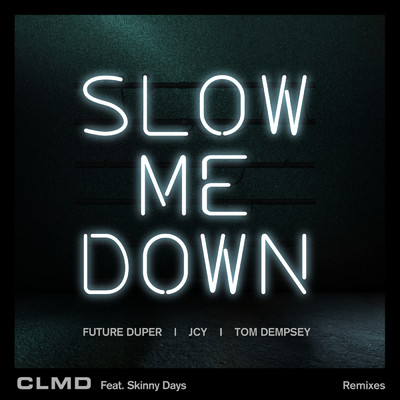Slow Me Down (Remixes) feat.Skinny Days/CLMD