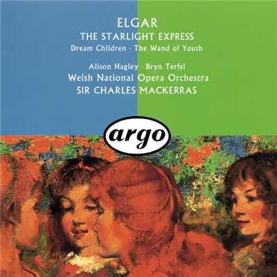 Elgar: The Wand Of Youth Suites; Songs From The Starlight Express; Dream Children/サー・チャールズ・マッケラス／アリソン・ハグリー／ブリン・ターフェル／ウェルシュ・ナショナル・オペラ・オーケストラ