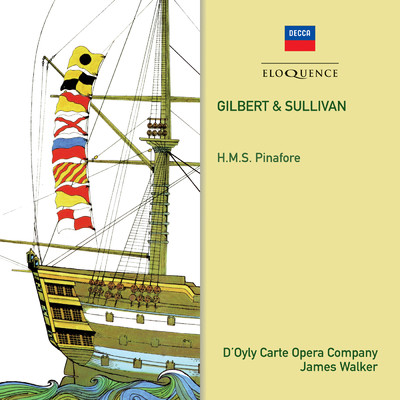 Sullivan: H.M.S. Pinafore ／ Act 1 - Over the bright blue sea...Sir Joseph's barge is seen/The D'Oyly Carte Opera Chorus／ロイヤル・フィルハーモニー管弦楽団／ジェームズ・ウォーカー