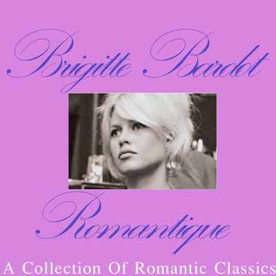 Romantique: A Collection Of Romantic Classics/ブリジット・バルドー