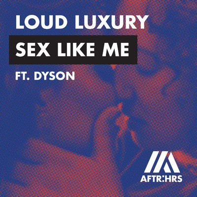シングル/Sex Like Me (feat. DYSON)/Loud Luxury