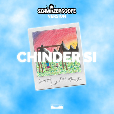 CHINDER SI (Schwiizergoofe Version) feat.Marius Bear/Drini／L Loko／Schwiizergoofe