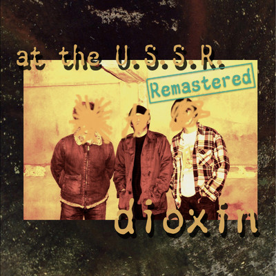 at the U.S.S.R. (Remastered)/dioxin