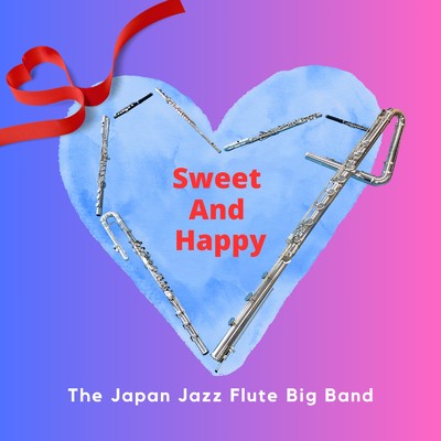 アルバム/Sweet And Happy/The Japan Jazz Flute Big Band