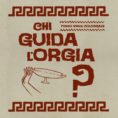アルバム/Chi Guida L'Orgia？/Torso Virile Colossale