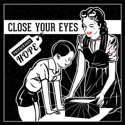 Prepackaged Hope/Close Your Eyes