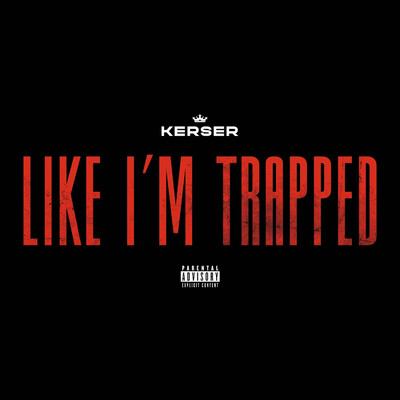 Like I'm Trapped/Kerser