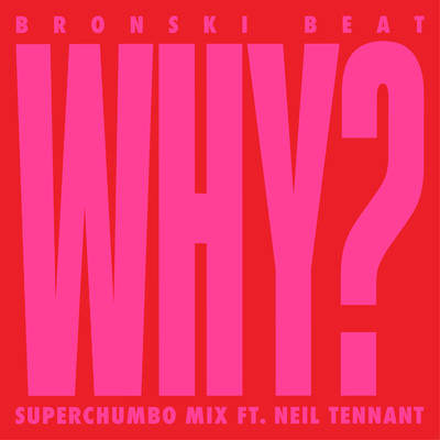 Why？ (Superchumbo Extended Mix) [feat. Neil Tennant]/Bronski Beat