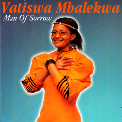 Man Of Sorrow/Vatiswa Mbalekwa