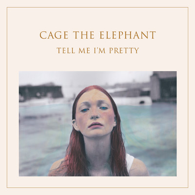 Tell Me I'm Pretty/Cage The Elephant