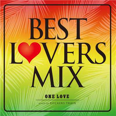 BEST LOVERS MIX〜One Love〜/ROCKERS TRAIN