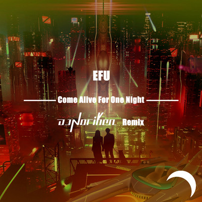 Come Alive For One Night(DJ Noriken Remix)/EFU