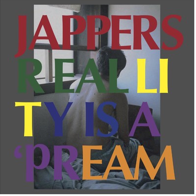 REALITY IS A DREAM/JAPPERS