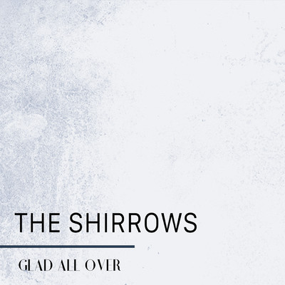 Glad All Over/The Shirrows