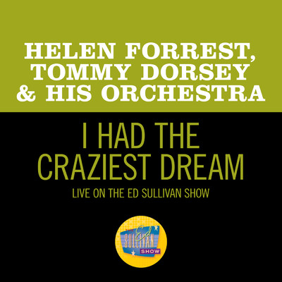 I Had The Craziest Dream (Live On The Ed Sullivan Show, September 29, 1963)/ヘレン・フォレスト／Tommy Dorsey & His Orchestra
