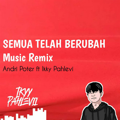 シングル/Semua Telah Berubah (featuring Ikyy Pahlevii)/Andri Poter