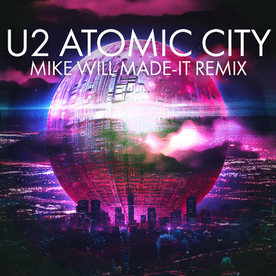 Atomic City (Mike WiLL Made-It Remix)/U2
