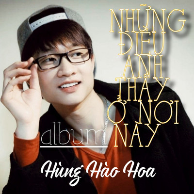アルバム/Nhung Dieu Anh Thay O Noi Nay/Hung Hao Hoa