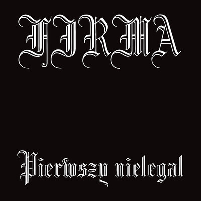 アルバム/Pierwszy nielegal/FIRMA