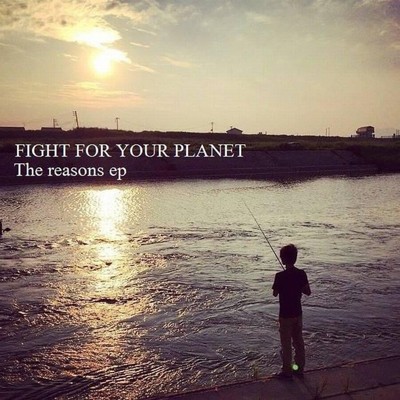 アルバム/The reasons ep/Fight For Your Planet