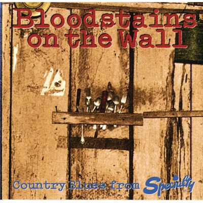 Bloodstains On The Wall: Country Blues From Specialty/Various Artists