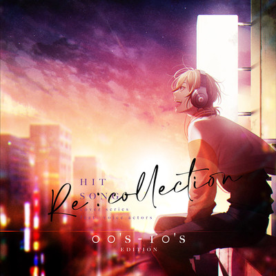 [Re:collection] HIT SONG cover series feat.voice actors 〜00's-10's EDITION〜/Various Artists