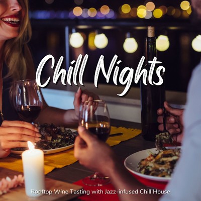 Chill Nights - 大人のルーフトップラウンジでジャジーなチルハウスとワイン/Cafe lounge resort