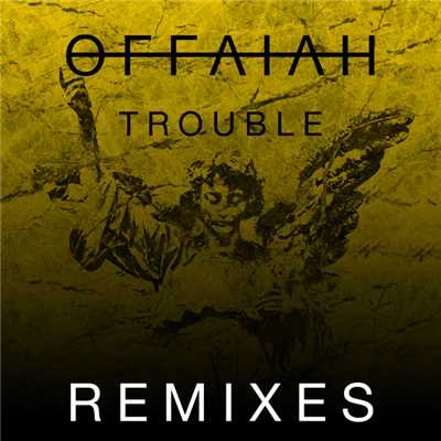 アルバム/Trouble (Remixes Pt. 2)/OFFAIAH